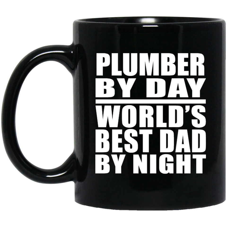Plumber By Day World's Best Dad By Night - 11 Oz Coffee Mug Black
