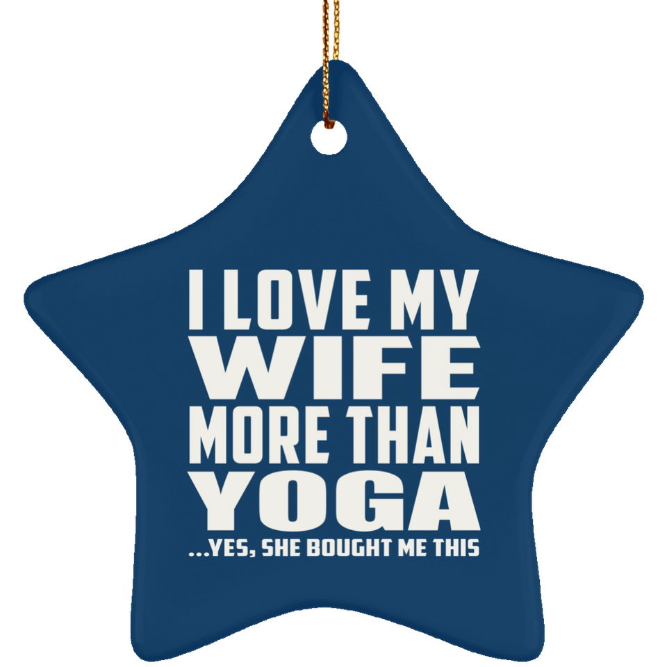 I Love My Wife More Than Yoga - Star Ornament