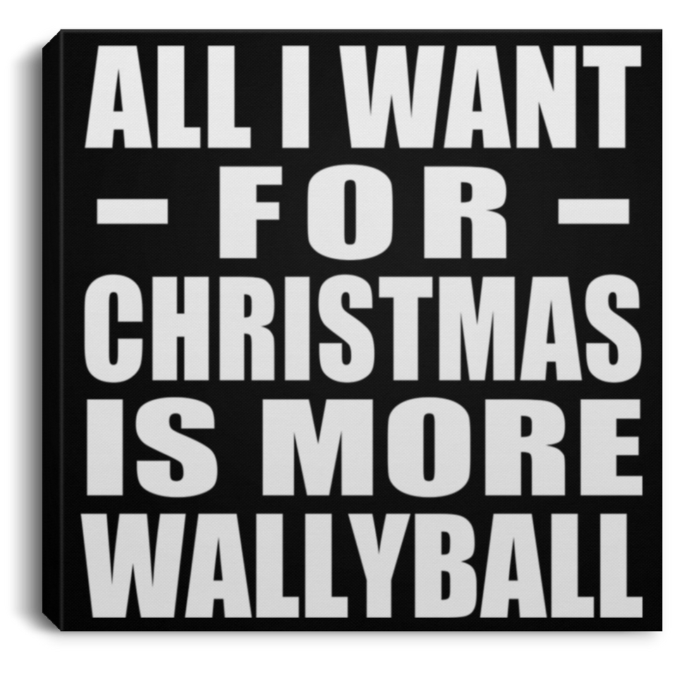 All I Want For Christmas Is More Wallyball - Canvas Square