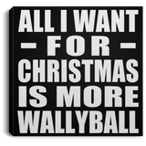 All I Want For Christmas Is More Wallyball - Canvas Square