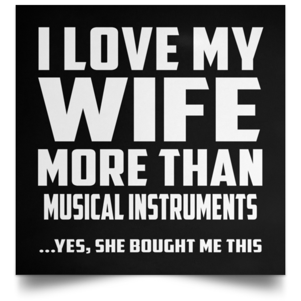 I Love My Wife More Than Musical Instruments - Poster Square