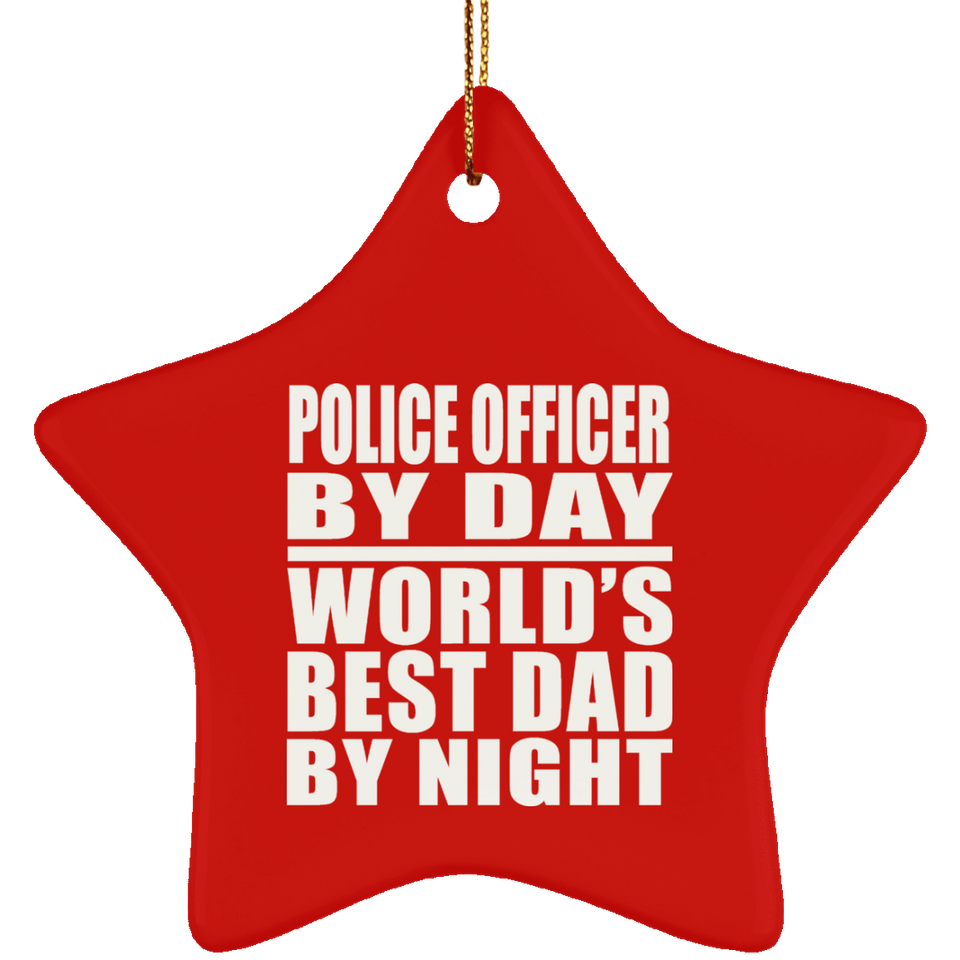 Police Officer By Day World's Best Dad By Night - Star Ornament