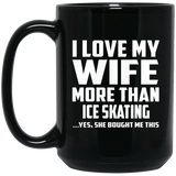 I Love My Wife More Than Ice Skating - 15 Oz Coffee Mug