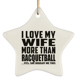 I Love My Wife More Than Racquetball - Star Ornament