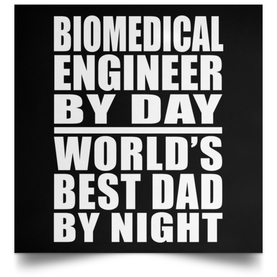 Biomedical Engineer By Day World's Best Dad By Night - Poster Square