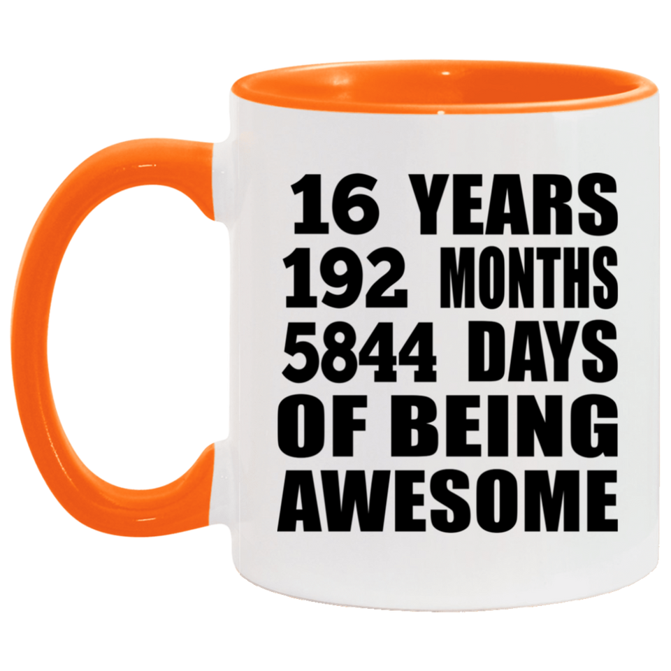16th Birthday 16 Years 192 Months 5844 Days Of Awesome - 11oz Accent Mug Orange