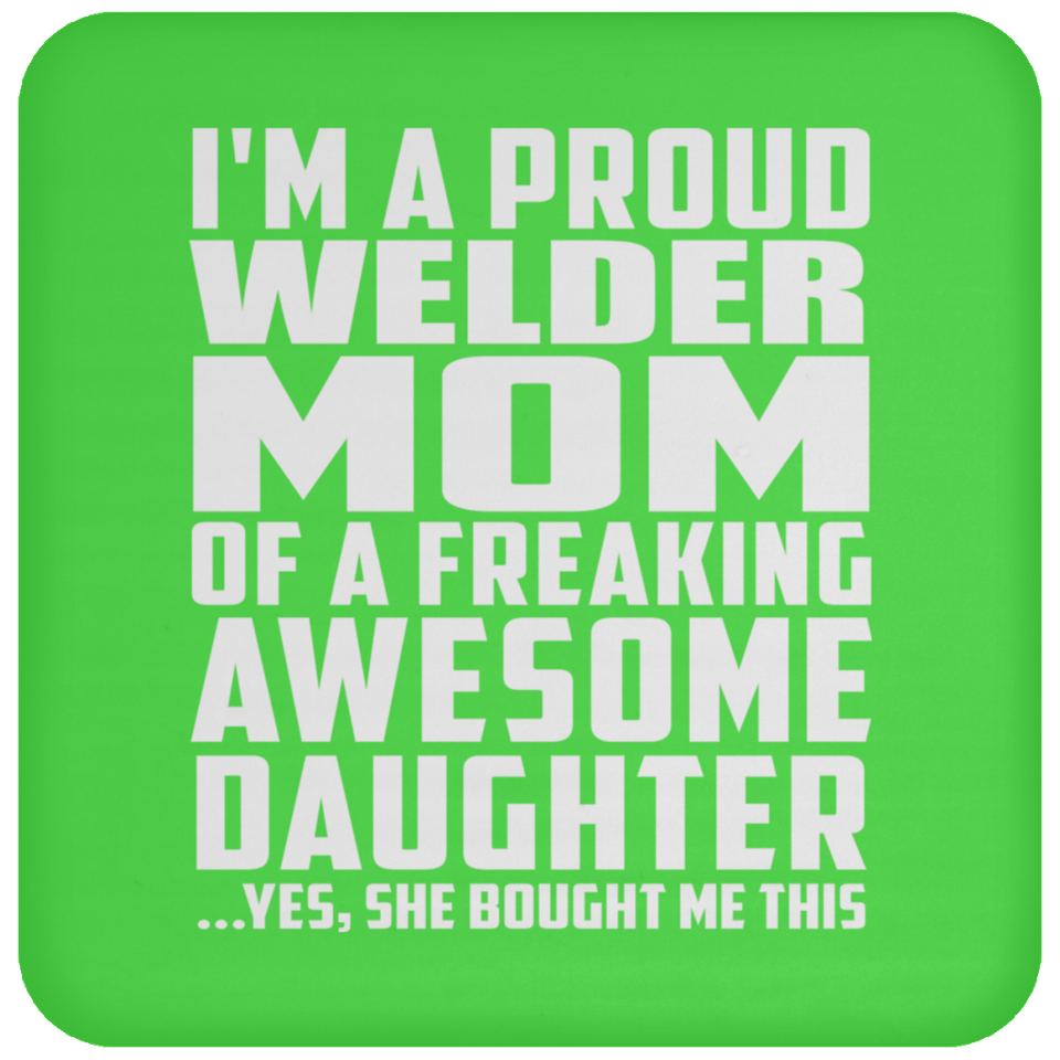 Proud Welder Mom Of Awesome Daughter - Drink Coaster