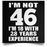 46th Birthday I'm Not 46 I'm 18 With 28 Years Experience - Poster Square
