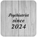 Psychiatrist Since 2024 - Drink Coaster F