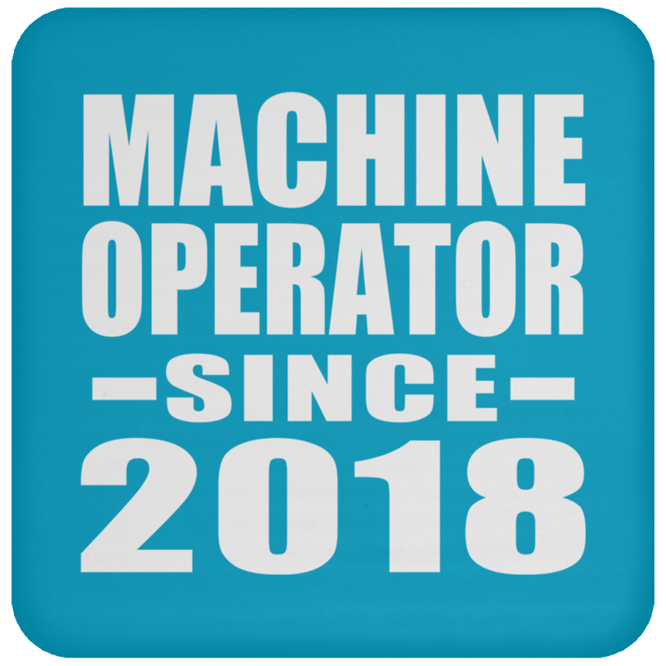 Machine Operator Since 2018 - Drink Coaster