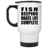 Fish Keeping Makes Life Complete - Travel Mug White