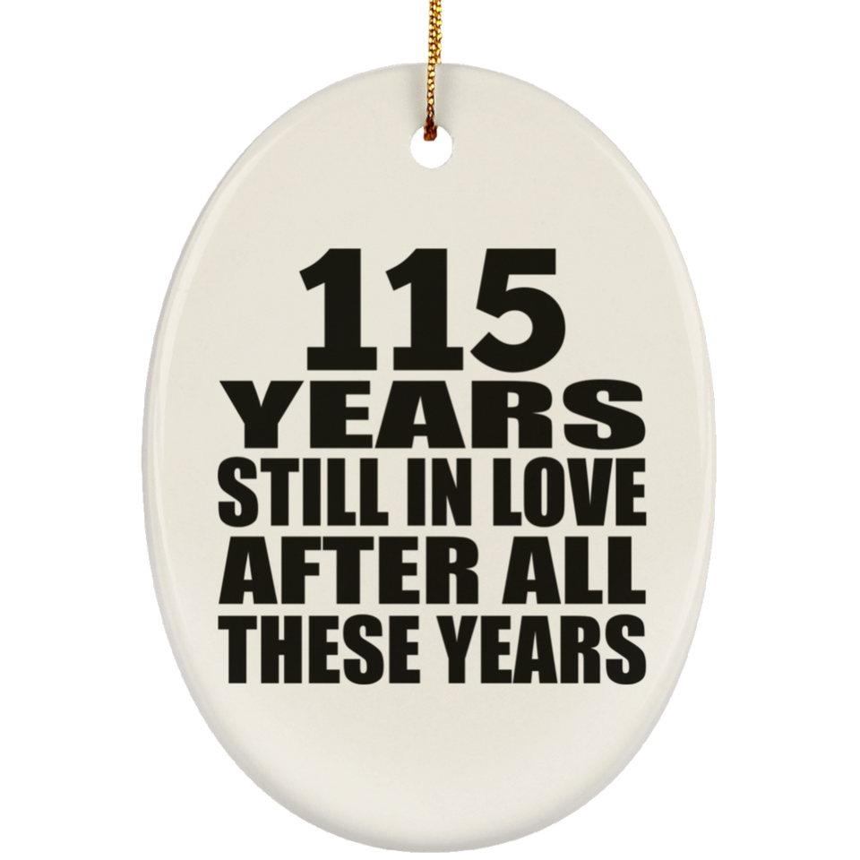 115th Anniversary 115 Years Still In Love After These Years - Oval Ornament