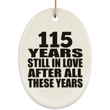 115th Anniversary 115 Years Still In Love After These Years - Oval Ornament