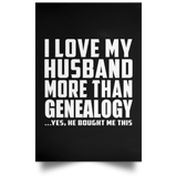 I Love My Husband More Than Genealogy - Poster Portrait