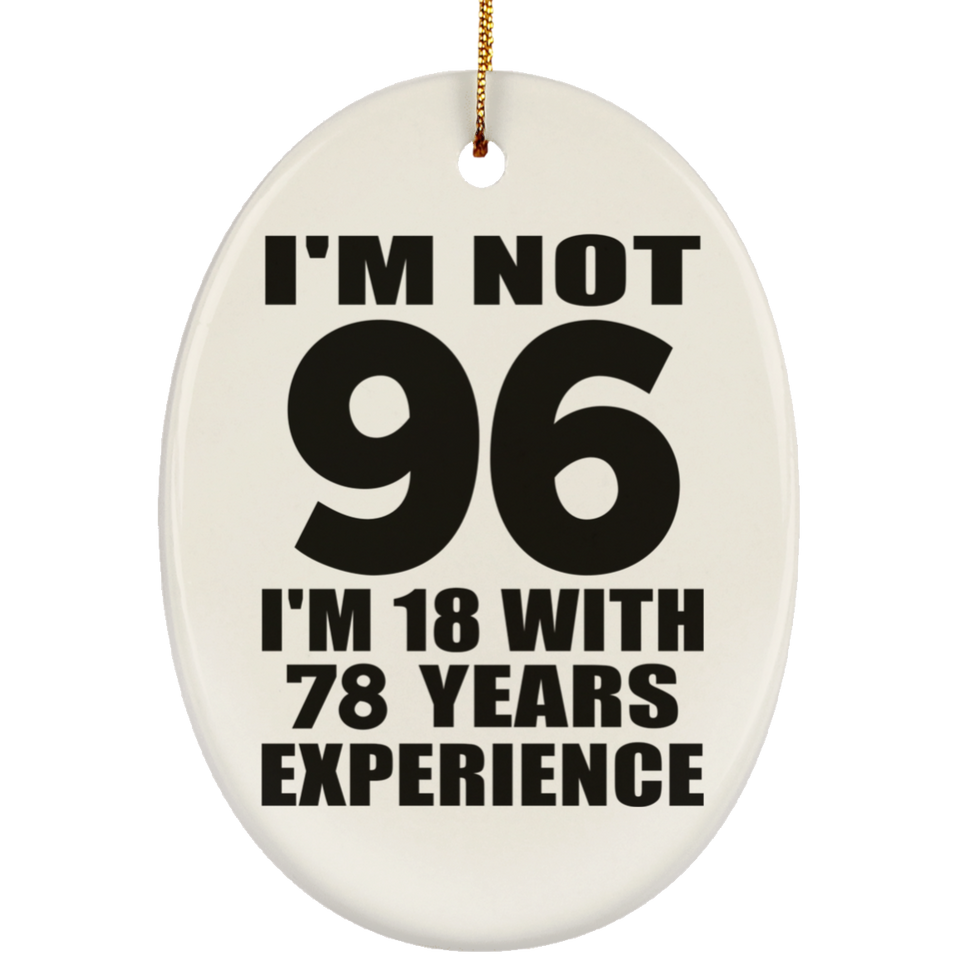 96th Birthday I'm Not 96 I'm 18 With 78 Years Experience - Oval Ornament