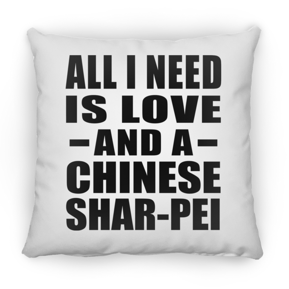 All I Need Is Love And A Chinese Shar-Pei - Throw Pillow