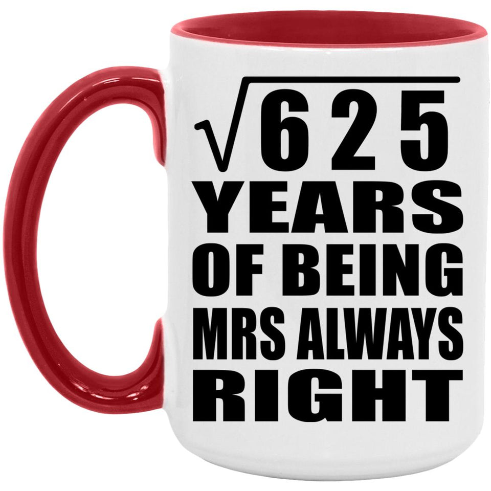 25th Anniversary Square Root of 625 Years Mrs Always Right - 15oz Accent Mug Red