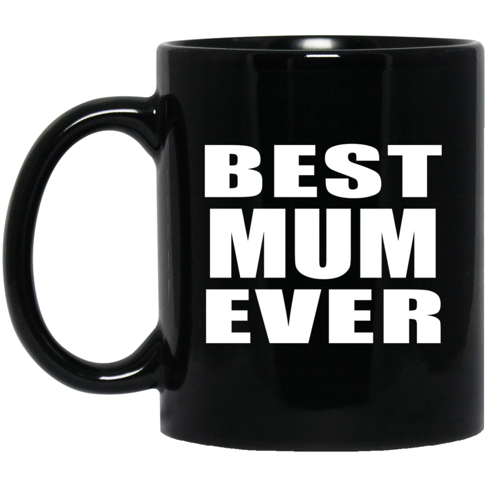 Best Mum Ever - 11 Oz Coffee Mug Black