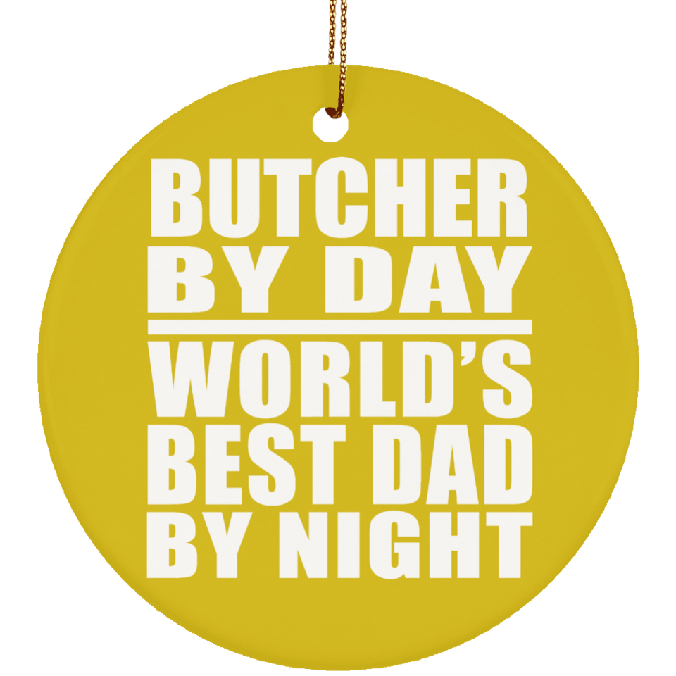 Butcher By Day World's Best Dad By Night - Circle Ornament