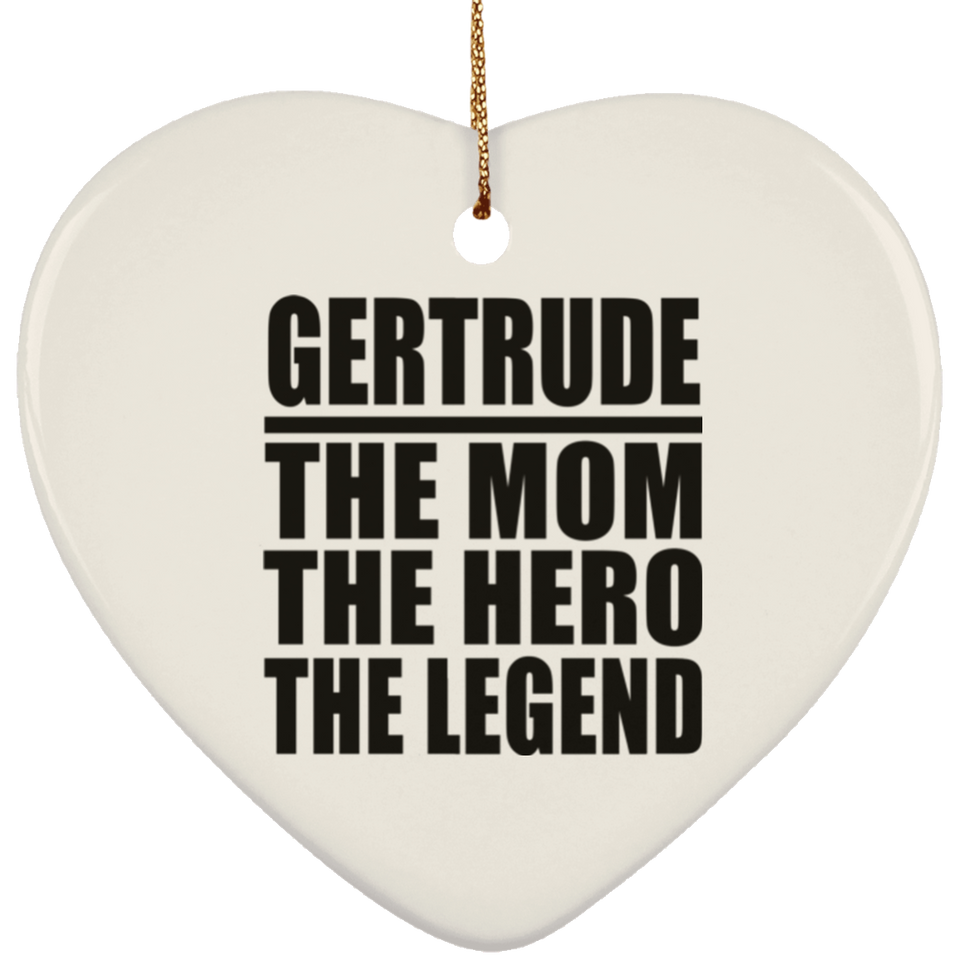 Gertrude The Mom The Hero The Legend - Heart Ornament