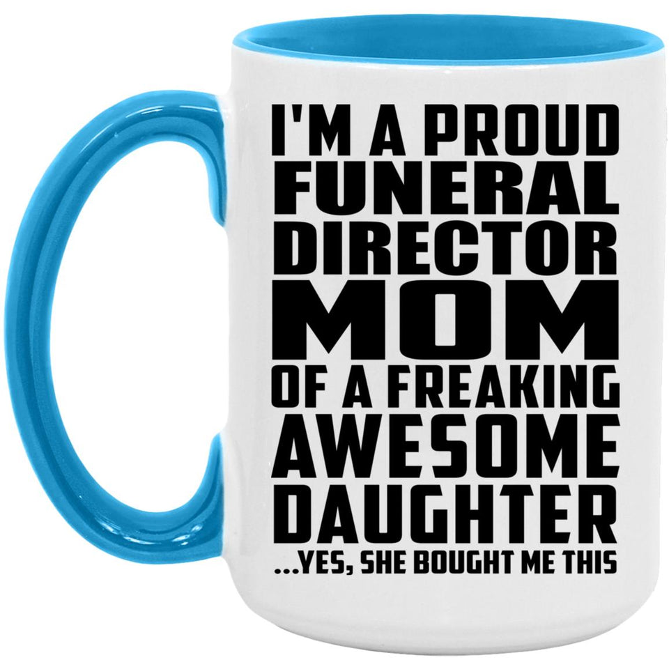 Proud Funeral Director Mom Of Awesome Daughter - 15oz Accent Mug Blue