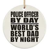 Police Officer By Day World's Best Dad By Night - Circle Ornament