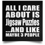 All I Care About Is Jigsaw Puzzles - Poster Square