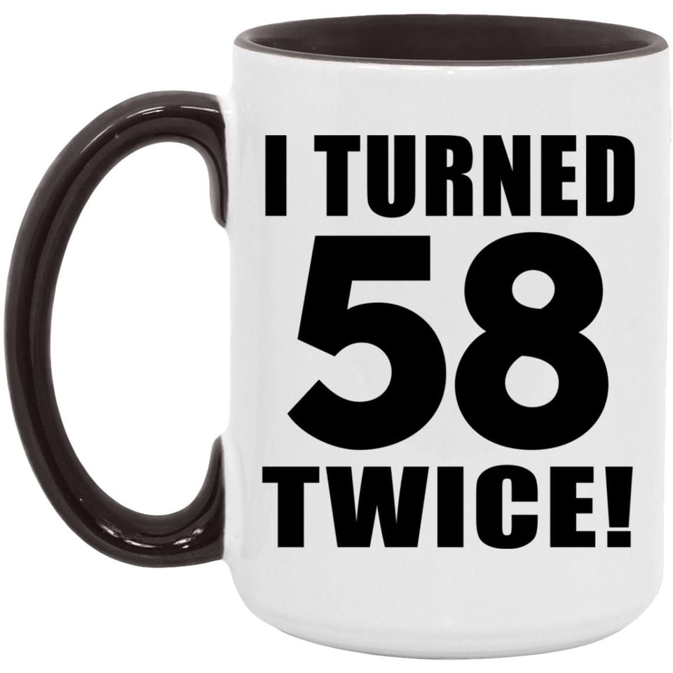 116th Birthday I Turned 58 Twice - 15oz Accent Mug Black