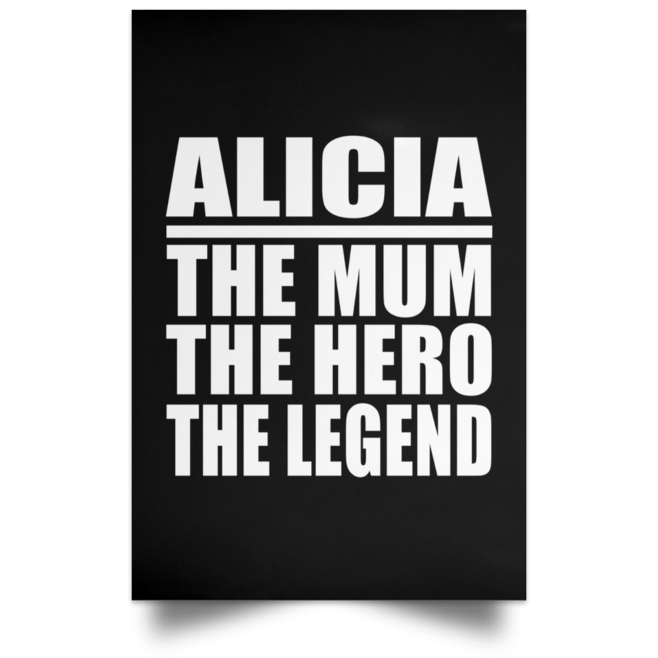Alicia The Mum The Hero The Legend - Poster Portrait