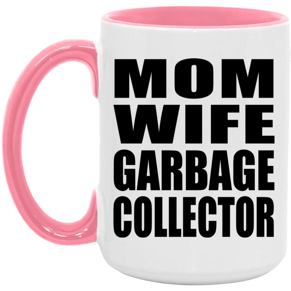 Mom Wife Garbage Collector - 15oz Accent Mug Pink