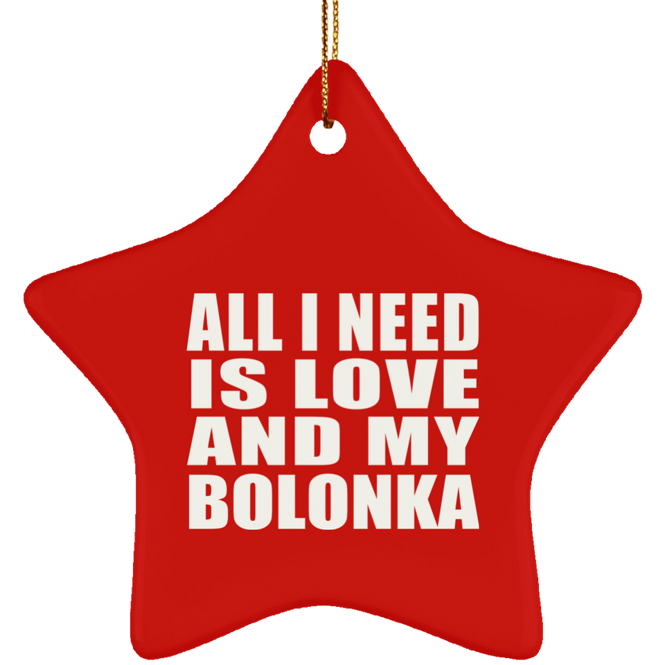 All I Need Is Love And My Bolonka - Star Ornament