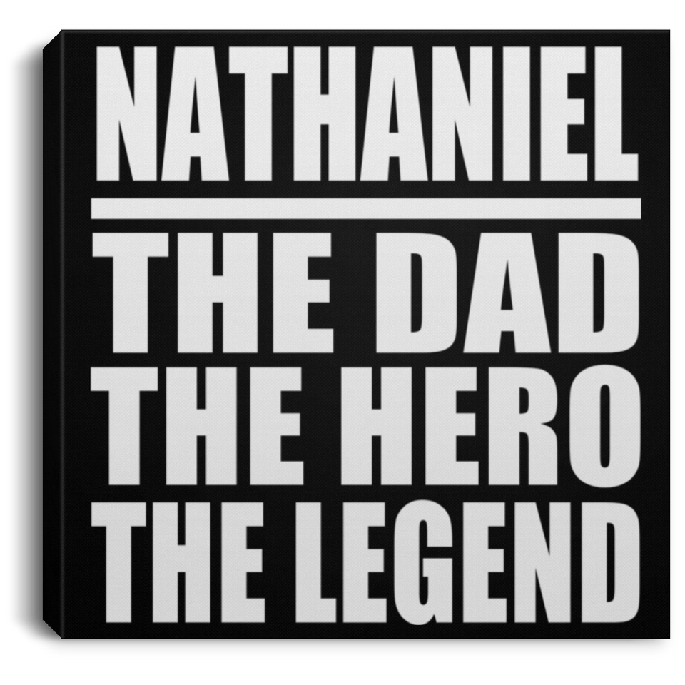 Nathaniel The Dad The Hero The Legend - Canvas Square
