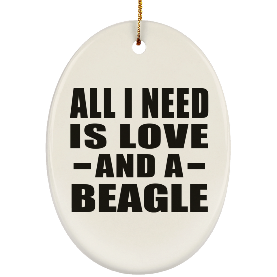 All I Need Is Love And A Beagle - Oval Ornament