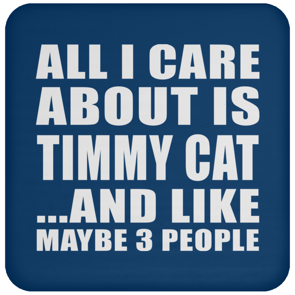 All I Care About Is Timmy Cat - Coaster