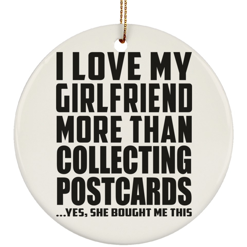 I Love My Girlfriend More Than Collecting Postcards - Circle Ornament