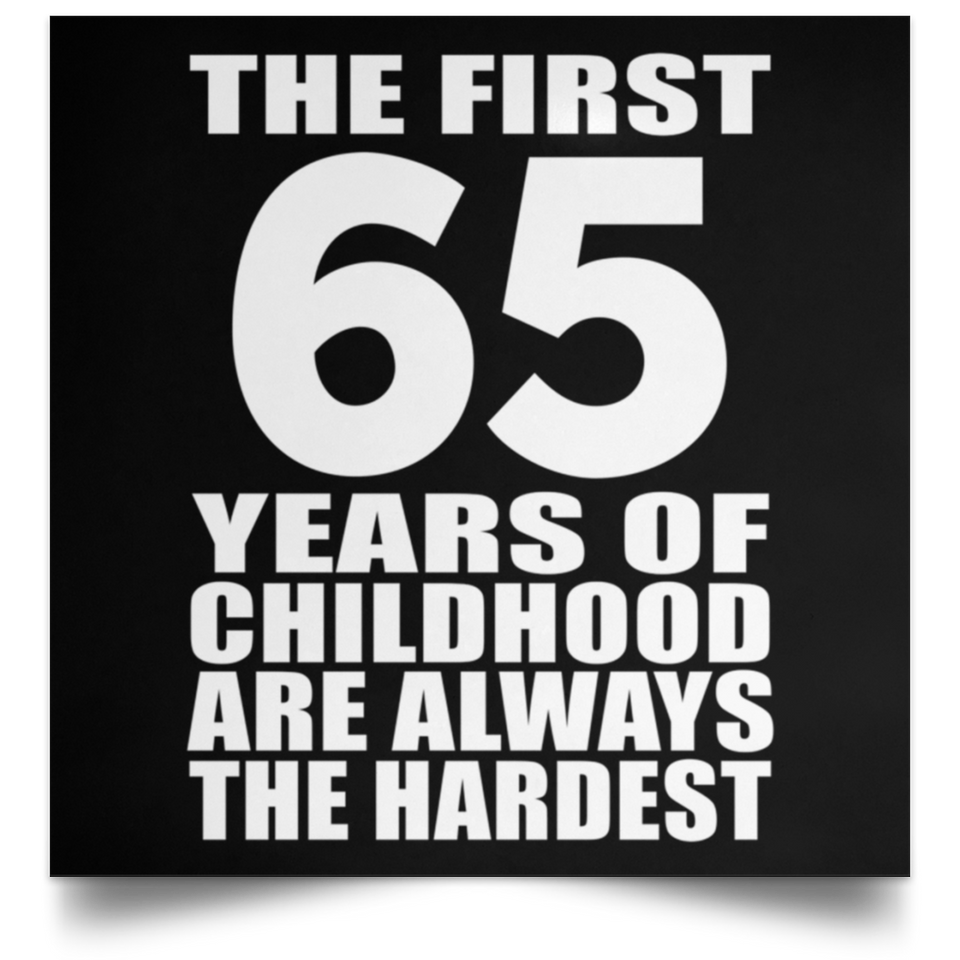 First 65 Years of Childhood Are The Hardest - Poster Square