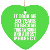 80th Birthday Took 80 Years To Become Awesome & Perfect - Heart Ornament