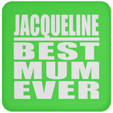 Jacqueline Best Mum Ever - Drink Coaster