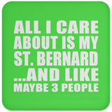 All I Care About Is My St. Bernard - Drink Coaster