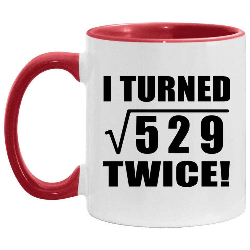 46th Birthday I Turned Square Root of 529 Twice - 11oz Accent Mug Red