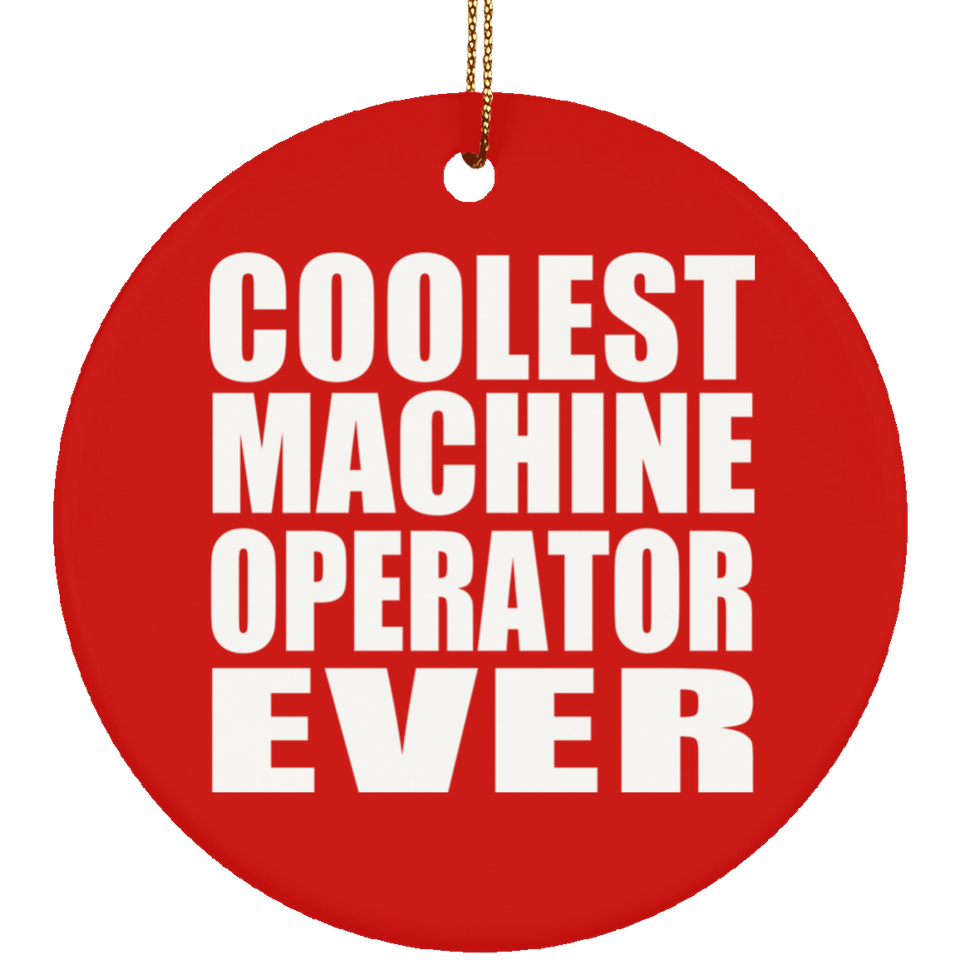 Coolest Machine Operator Ever - Circle Ornament