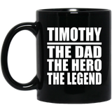 Timothy The Dad The Hero The Legend - 11 Oz Coffee Mug Black