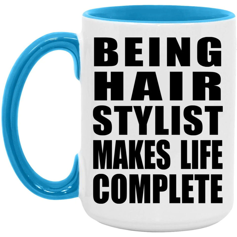 Being Hair Stylist Makes Life Complete - 15oz Accent Mug Blue