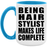 Being Hair Stylist Makes Life Complete - 15oz Accent Mug Blue
