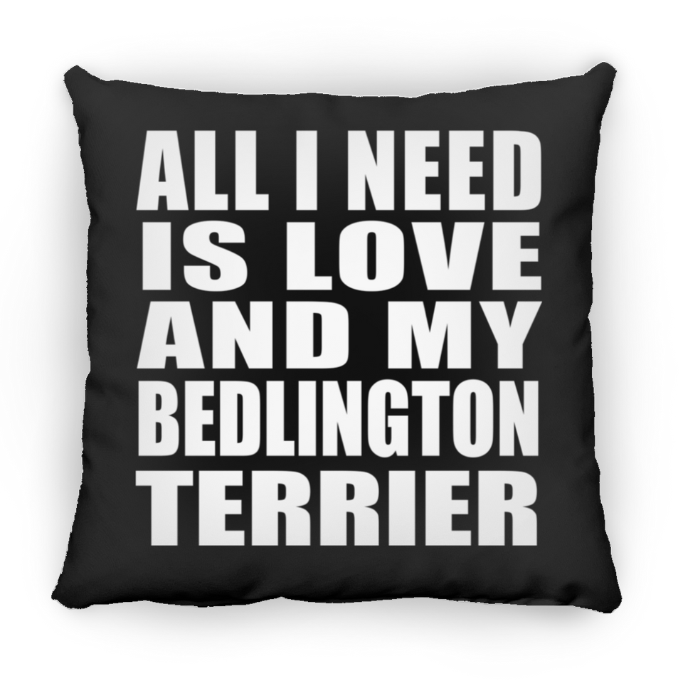 All I Need Is Love And My Bedlington Terrier - Throw Pillow Black