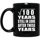 10th Anniversary Square Root of 100 Years Still In Love - 11oz Coffee Mug Black
