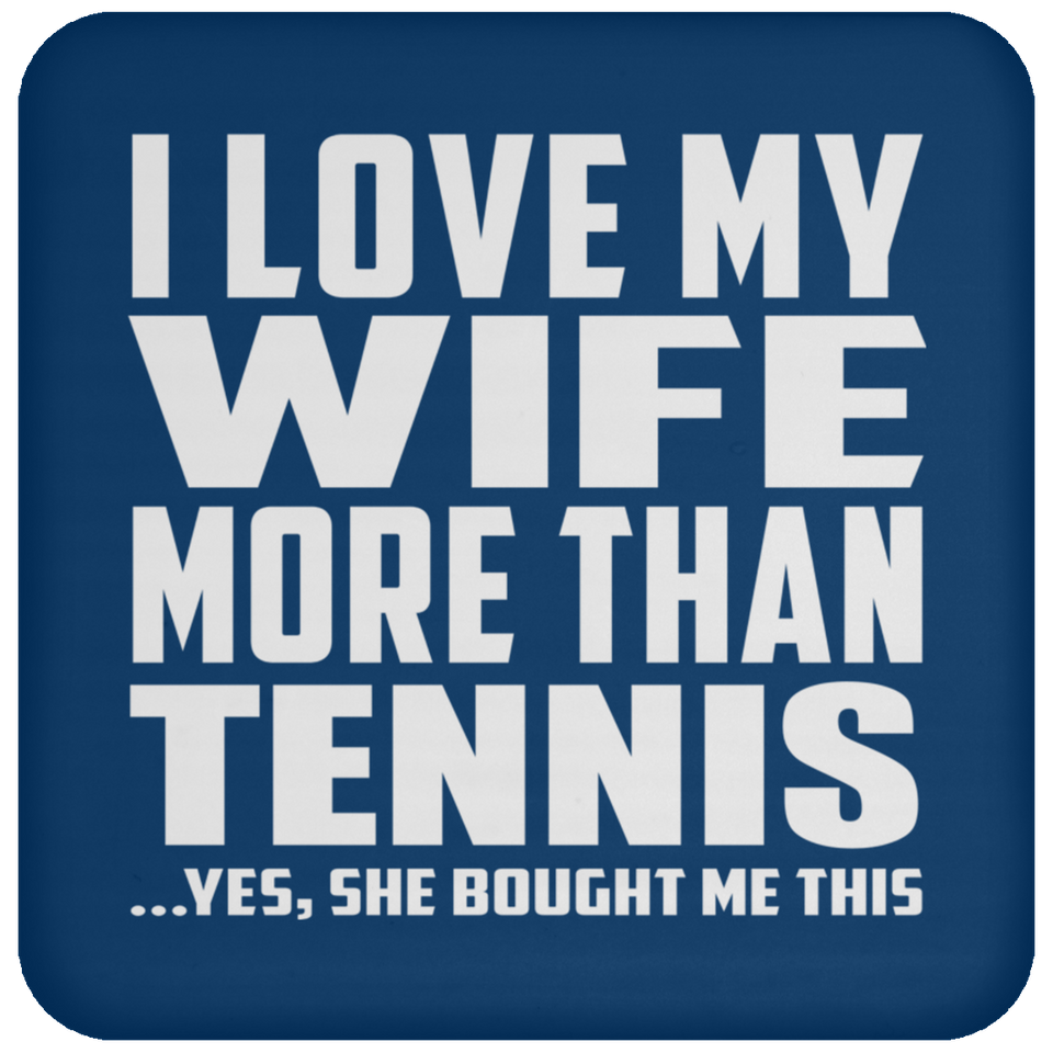 I Love My Wife More Than Tennis - Drink Coaster