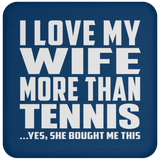 I Love My Wife More Than Tennis - Drink Coaster