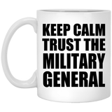 Keep Calm and Trust The Military General - 11oz Coffee Mug