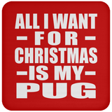 All I Want For Christmas Is My Pug - Coaster